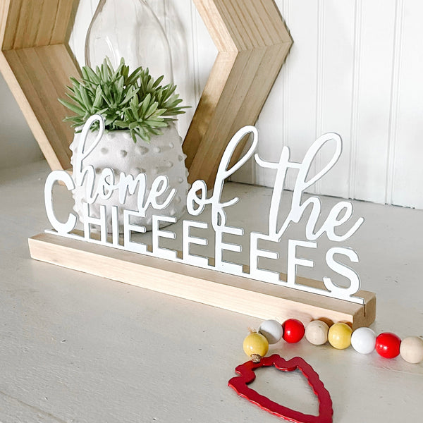 Home of the Chieeeeefs Metal Shelf Sign | Wood Stand Included