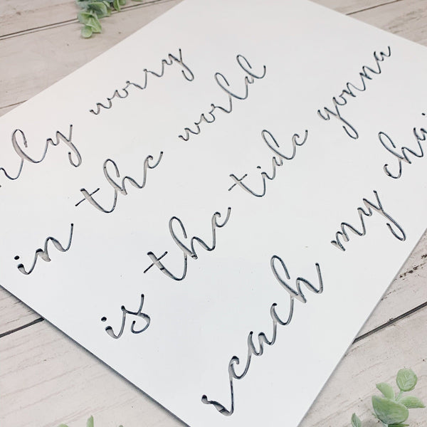 Only worry in the world Song Lyric Sign | White Metal Sea Sign