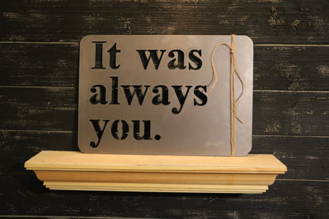 It Was Always You | Metal Cutout Sign