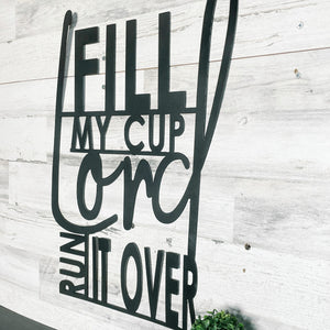 Fill my cup Lord, Run it over Metal Sign | Psalms 23:5 Scripture Wall Decor