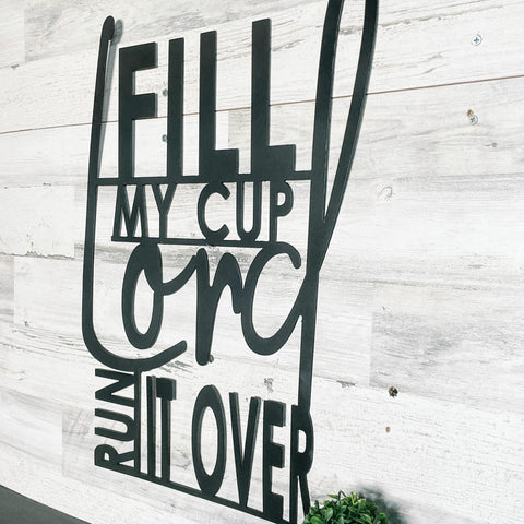 Fill my cup Lord, Run it over Metal Sign | Psalms 23:5 Scripture Wall Decor