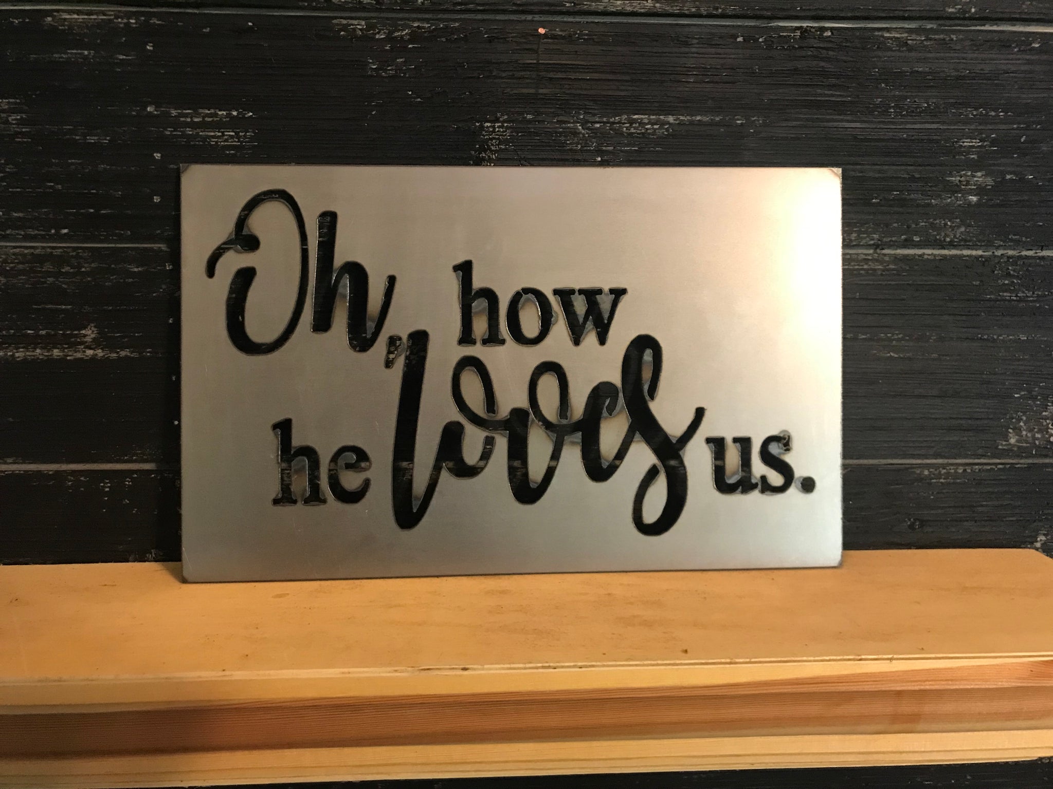 Oh, how He loves us | Metal Cutout Sign