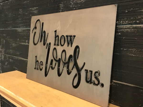 Oh, how He loves us | Metal Cutout Sign